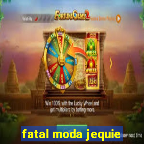 fatal moda jequie